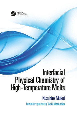 Interfacial Physical Chemistry of High-Temperature Melts by Taishi Matsushita 9781032090719
