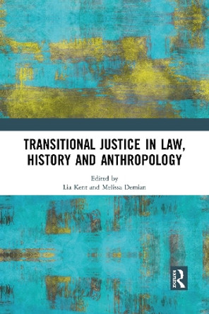 Transitional Justice in Law, History and Anthropology by Lia Kent 9781032090771