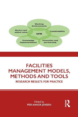 Facilities Management Models, Methods and Tools: Research Results for Practice Per Anker Jensen 9781032092386