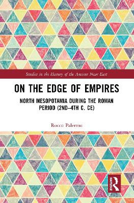 On the Edge of Empires: North Mesopotamia During the Roman Period (2nd - 4th c. CE) Rocco Palermo 9781032093727