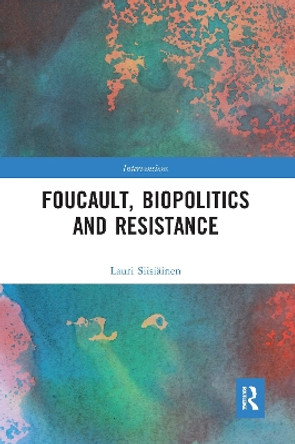 Foucault, Biopolitics and Resistance by Lauri Siisiainen 9781032094304