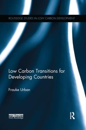 Low Carbon Transitions for Developing Countries by Frauke Urban 9781138693067