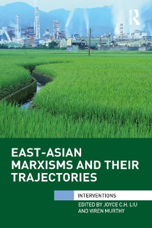 East-Asian Marxisms and Their Trajectories by Joyce Liu 9781032097114