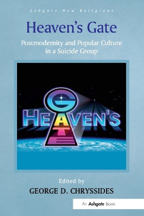 Heaven's Gate: Postmodernity and Popular Culture in a Suicide Group by George D. Chryssides 9781032099279