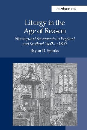 Liturgy in the Age of Reason: Worship and Sacraments in England and Scotland  1662-c.1800 by Professor Bryan D. Spinks 9781032099538