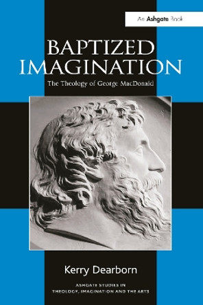 Baptized Imagination: The Theology of George MacDonald by Kerry Dearborn 9781032099781