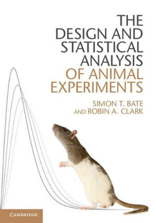 The Design and Statistical Analysis of Animal Experiments by Simon T. Bate 9781107690943