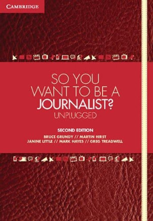 So You Want To Be A Journalist?: Unplugged by Bruce Grundy 9781107692824