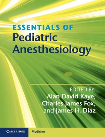 Essentials of Pediatric Anesthesiology by Alan David Kaye 9781107698680