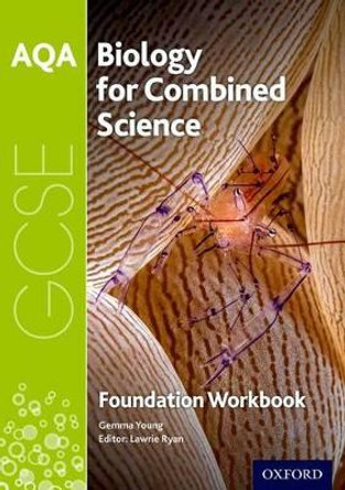 AQA GCSE Biology for Combined Science (Trilogy) Workbook: Foundation by Gemma Young 9780198359340