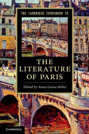 The Cambridge Companion to the Literature of Paris by Anna-Louise Milne 9781107005129