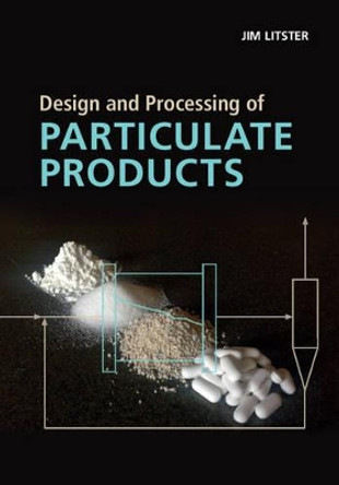 Design and Processing of Particulate Products by Jim Litster 9781107007376