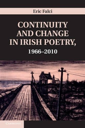 Continuity and Change in Irish Poetry, 1966-2010 by Eric Falci 9781107018136