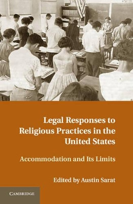 Legal Responses to Religious Practices in the United States: Accomodation and its Limits by Austin Sarat 9781107023680