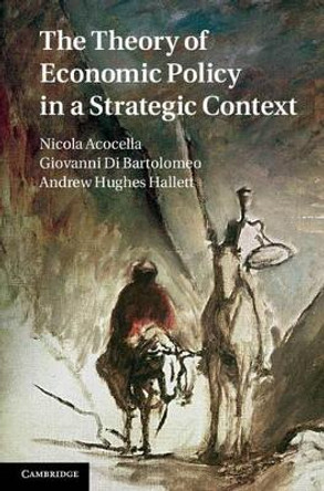 The Theory of Economic Policy in a Strategic Context by Nicola Acocella 9781107023864