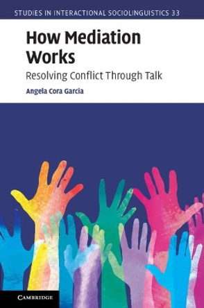 How Mediation Works: Resolving Conflict Through Talk by Angela Cora Garcia 9781107024274