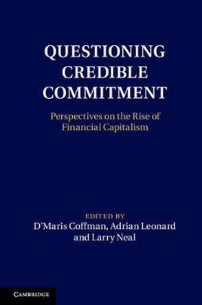 Questioning Credible Commitment: Perspectives on the Rise of Financial Capitalism by D'Maris Coffman 9781107039018