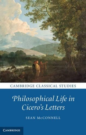 Philosophical Life in Cicero's Letters by Sean McConnell 9781107040816