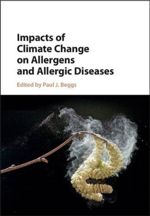 Impacts of Climate Change on Allergens and Allergic Diseases by Paul J. Beggs 9781107048935