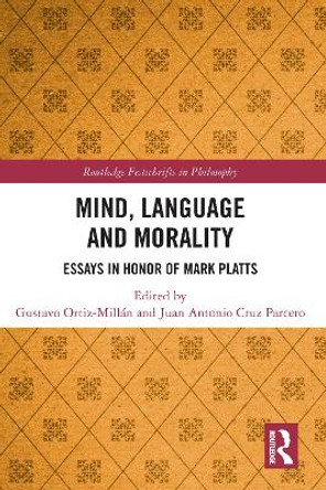 Mind, Language and Morality: Essays in Honor of Mark Platts by Gustavo Ortiz-Millan 9781032095776