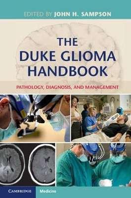 The Duke Glioma Handbook: Pathology, Diagnosis, and Management by John H. Sampson 9781107065970