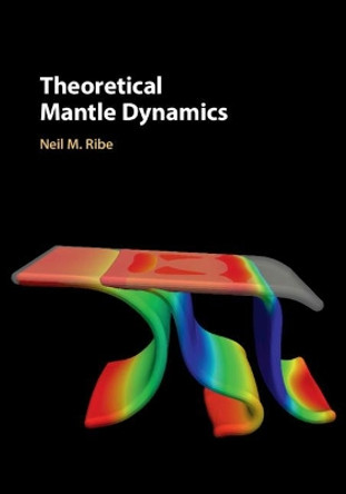 Theoretical Mantle Dynamics by Neil M. Ribe 9781107174467