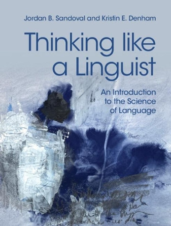 Thinking like a Linguist: An Introduction to the Science of Language by Jordan B. Sandoval 9781107183926