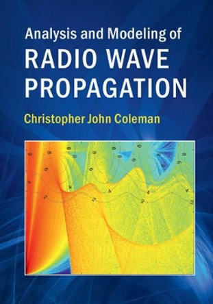 Analysis and Modeling of Radio Wave Propagation by Christopher John Coleman 9781107175563