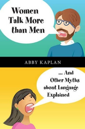 Women Talk More Than Men: ... And Other Myths about Language Explained by Abby Kaplan 9781107084926