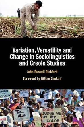 Variation, Versatility and Change in Sociolinguistics and Creole Studies by John Russell Rickford 9781107086135