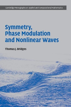 Symmetry, Phase Modulation and Nonlinear Waves by Thomas J. Bridges 9781107188846