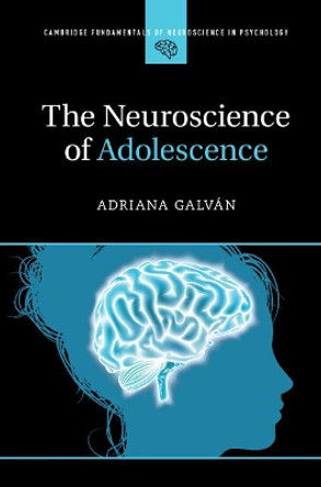 The Neuroscience of Adolescence by Adriana Galvan 9781107089921