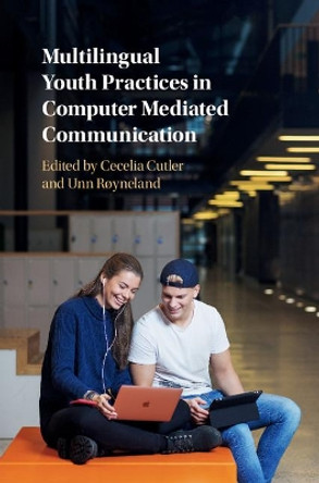 Multilingual Youth Practices in Computer Mediated Communication by Cecelia Cutler 9781107091733