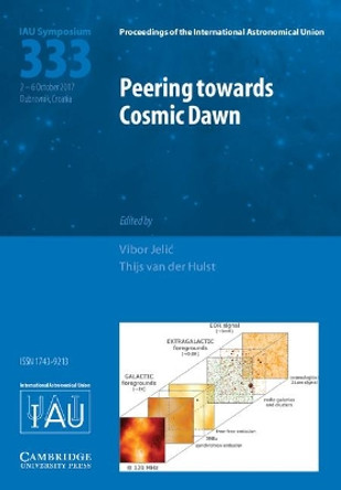Peering towards Cosmic Dawn (IAU S333) by Vibor Jelic 9781107192461