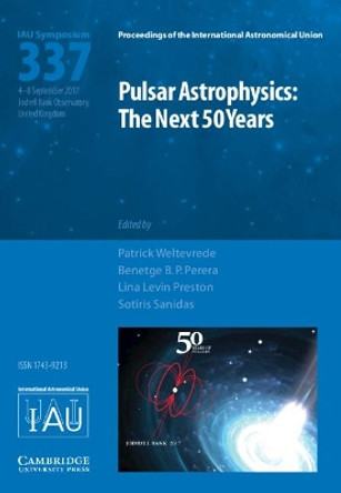 Pulsar Astrophysics (IAU S337): The Next 50 Years by Patrick Weltevrede 9781107192539