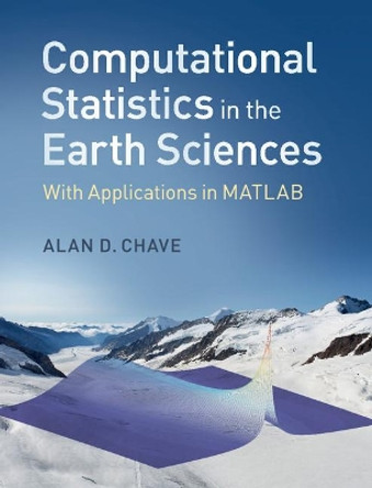 Computational Statistics in the Earth Sciences: With Applications in MATLAB by Alan D. Chave 9781107096004