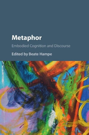 Metaphor: Embodied Cognition and Discourse by Beate Hampe 9781107198333