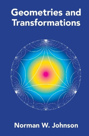 Geometries and Transformations by Norman W. Johnson 9781107103405