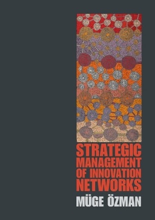 Strategic Management of Innovation Networks by Muge Ozman 9781107416796