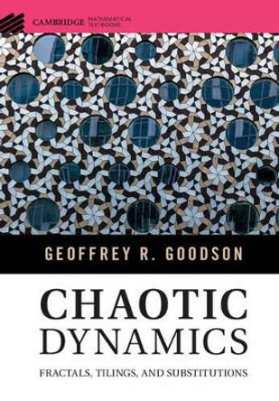 Chaotic Dynamics: Fractals, Tilings, and Substitutions by Geoffrey R. Goodson 9781107112674