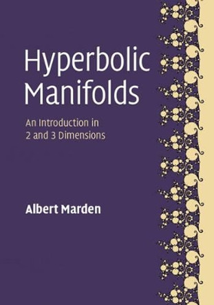 Hyperbolic Manifolds: An Introduction in 2 and 3 Dimensions by Albert Marden 9781107116740