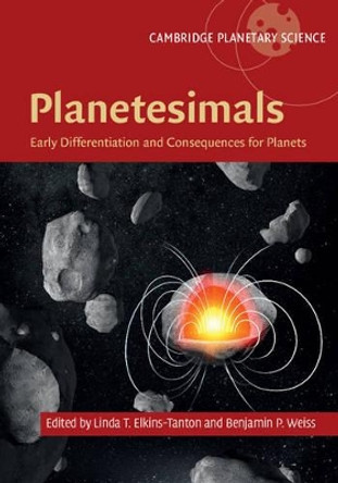 Planetesimals: Early Differentiation and Consequences for Planets by Linda T. Elkins-Tanton 9781107118485