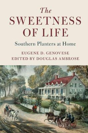 The Sweetness of Life: Southern Planters at Home by Eugene D. Genovese 9781107138056