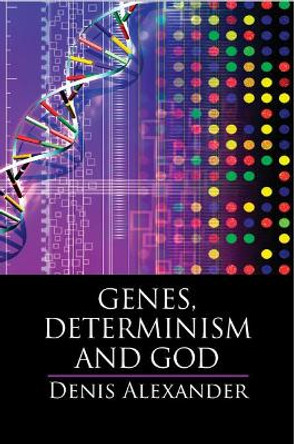 Genes, Determinism and God by Denis Alexander 9781107141148