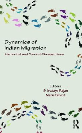 Dynamics of Indian Migration: Historical and Current Perspectives by S. Irudaya Rajan