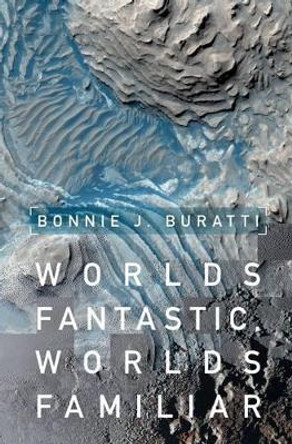 Worlds Fantastic, Worlds Familiar: A Guided Tour of the Solar System by Bonnie J. Buratti 9781107152748