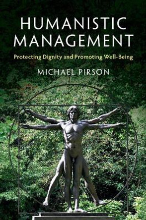 Humanistic Management: Protecting Dignity and Promoting Well-Being by Michael Pirson 9781107160729