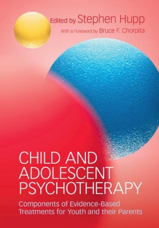 Child and Adolescent Psychotherapy: Components of Evidence-Based Treatments for Youth and their Parents by Stephen Hupp 9781107168817