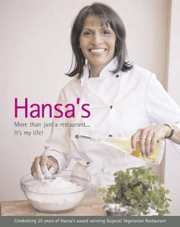 Hansa's - More Than Just a Restaurant... it's My Life!: Celebrating 25 Yrs of Hansa's Award Winning Gujarati Vegetarian Restaurant by Amanda Chauhan 9780953832613