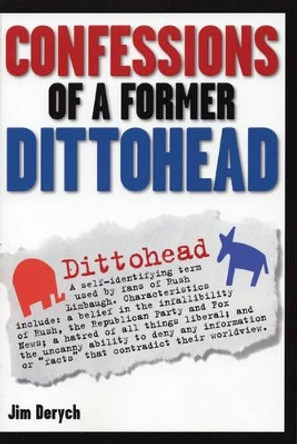 Confessions Of A Former Dittohead by Jim Derych 9780975251782